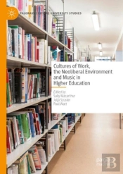 Cultures Of Work, The Neoliberal Environment And Music In Higher Education
