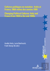 Cultures Politiques En Mutation : Italie Et France, 1968-Milieu Des Années 1990 / Changing Political Cultures: Italy And France From 1968 To The Mid-1990s