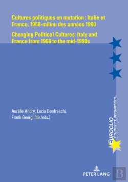 Bertrand.pt - Cultures Politiques En Mutation : Italie Et France, 1968-Milieu Des Années 1990 / Changing Political Cultures: Italy And France From 1968 To The Mid-1990s