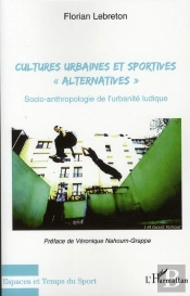 Cultures Urbaines Et Sportives 'Alternatives' ; Socio-Anthropologie De L'Urbanité Ludique