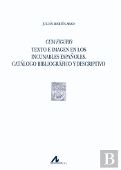 Cum Figuris. Texto E Imagen En Los Incunables Españoles. Catálogo Bibliográfico Y Descriptivo