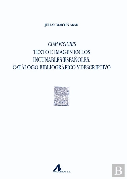 Bertrand.pt - Cum Figuris. Texto E Imagen En Los Incunables Españoles. Catálogo Bibliográfico Y Descriptivo