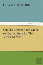 Cupid'S Almanac And Guide To Hearticulture For This Year And Next
