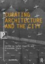 Curating Architecture And The City