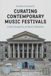 Curating Contemporary Music Festivals Â€“ A New Perspective On Music'S Mediation