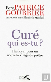 Curé, Qui Es-Tu? Plaidoyer Pour Un Nouveau Visage Du Prêtre