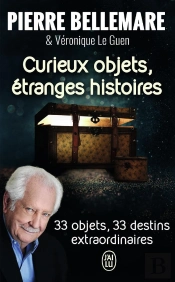 Curieux Objets, Étranges Histoires ; 33 Objets, 33 Destins Extraordinaires