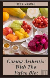 Curing Arthritis With The Paleo Diet