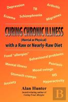 Curing Chronic Illness (Mental Or Physical) With A Raw Or Near-Raw Diet