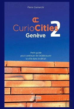 Bertrand.pt - Curiocitiés Genève 2 : Petit Guide Pour Continuer De (Re)Découvrir La Ville Dans Le Détail