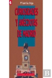 Curiosidades Y Anécdotas De Madrid I