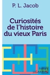 Curiosités De L'Histoire Du Vieux Paris