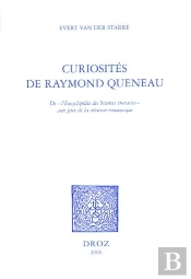 Curiosites De Raymond Queneau : De 'L'Encyclopedie Des Sciences Inexactes' Aux Jeux De La Creation R