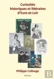 Curiosités Historiques Et Littéraires D'Eure-Et-Loir