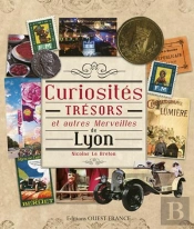 Curiosites, Tresors & Autres Merveilles De Lyon