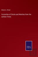 Curiosities Of Clocks And Watches From The Earliest Times