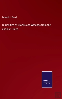 Bertrand.pt - Curiosities Of Clocks And Watches From The Earliest Times