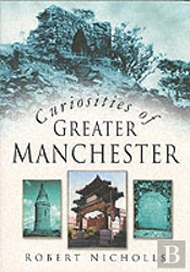 Curiosities Of Greater Manchester