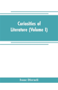 Curiosities Of Literature (Volume I)
