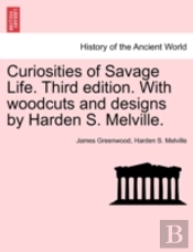 Curiosities Of Savage Life. Third Edition. With Woodcuts And Designs By Harden S. Melville.