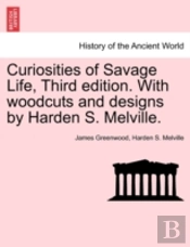 Curiosities Of Savage Life, Third Edition. With Woodcuts And Designs By Harden S. Melville.