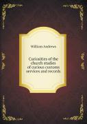 Curiosities Of The Church Studies Of Curious Customs Services And Records