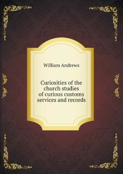 Bertrand.pt - Curiosities Of The Church Studies Of Curious Customs Services And Records