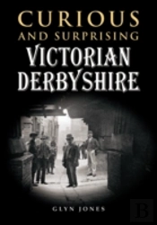 Curious And Surprising Victorian Derbyshire