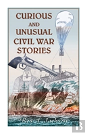 Curious And Unusual Civil War Stories