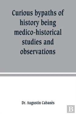 Bertrand.pt - Curious Bypaths Of History Being Medico-Historical Studies And Observations
