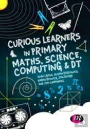 Curious Learners In Primary Maths, Science, Computing And Dt