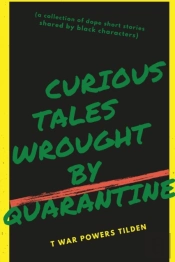 Curious Tales Wrought By Quarantine