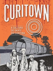 Curitown: A Cultura Do Skate Em Curitiba