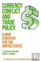Currency Conflict And Trade Policy Â€“ A New Strategy For The United States