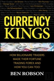 Currency Kings: How Billionaire Traders Made Their Fortune Trading Forex And How You Can Too