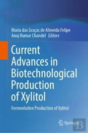 Current Advances In Biotechnological Production Of Xylitol