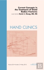 Current Concepts In The Treatment Of Distal Radius Fractures, An Issue Of Hand Clinics