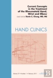 Current Concepts In The Treatment Of The Rheumatoid Hand, Wrist And Elbow, An Issue Of Hand Clinics