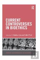 Current Controversies In Bioethics