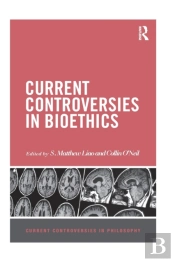Current Controversies In Bioethics
