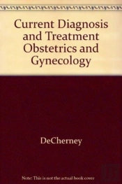Current Diagnosis & Treatment Obstetrics & Gynecology, Eleventh Edition