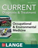 Current Diagnosis & Treatment Occupational & Environmental Medicine, Sixth Edition