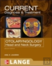 Current Diagnosis & Treatment Otolaryngology--Head And Neck Surgery, Third Edition
