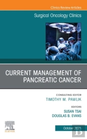 Current Management Of Pancreatic Cancer, An Issue Of Surgical Oncology Clinics Of North America, E-Book