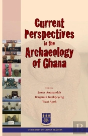 Current Perspectives In The Archaeology Of Ghana