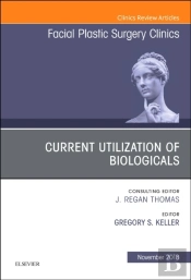 Current Utilization Of Biologicals, An Issue Of Facial Plastic Surgery Clinics Of North America