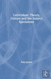 Curriculum: Theory, Culture And The Subject Specialisms