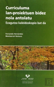 Curriculuma Lan-Proiektuen Bidez Nola Antolatu. Ezagutza Kaleidoskopio Bat Da