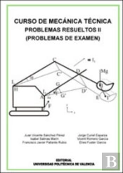 Curso De Mecánica Técnica. Problemas Resueltos Ii (Problemas De Examen)