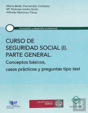 Curso De Seguridad Social (I) Parte General Conceptos Basicos, Casos Practicos Y Preguntas Tipo Test